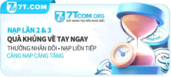 7tcom nạp lần 2&3 nhận quà khủng